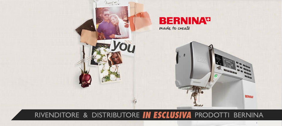 Rivenditore in ESCLUSIVA macchine da cucire BERNINA